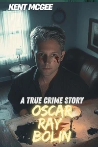 Oscar Ray Bolin : A True Crime Story