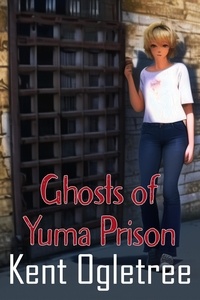  Kent Ogletree - Ghosts of Yuma Prison - Stacey, Ghost Detective, #1.