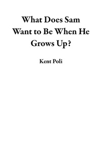  Kent Poli - What Does Sam Want to Be When He Grows Up?.