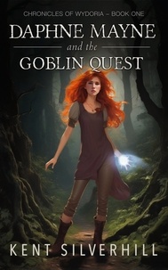  Kent Silverhill - Daphne Mayne and the Goblin Quest - Chronicles of Wydoria, #1.
