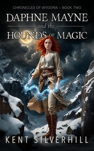  Kent Silverhill - Daphne Mayne and the Hounds of Magic - Chronicles of Wydoria, #2.