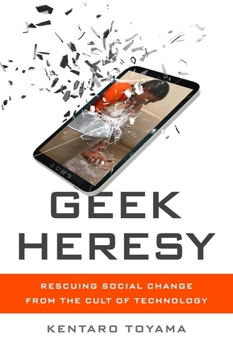 Geek Heresy. Rescuing Social Change from the Cult of Technology