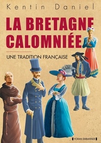 Kentin Daniel - La Bretagne calomniée - Une tradition française.
