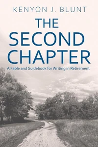 The Second Chapter: A Fable and Guidebook for Writing in Retirement