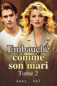 Téléchargements gratuits de livres électroniques numériques Embauché comme son mari  Tome 2 - Embauché comme son mari, #2 (Litterature Francaise) par kenz....567
