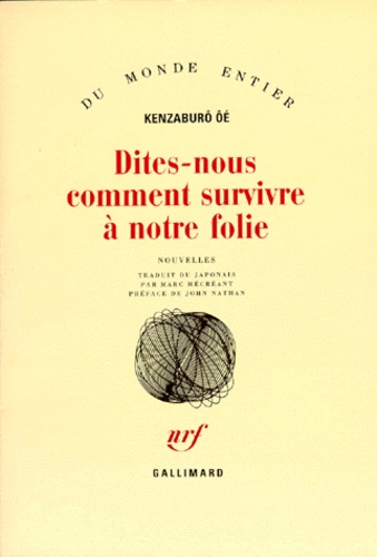 Kenzaburô Oé - Dites-Nous Comment Survivre A Notre Folie.