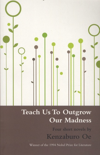 Kenzaburô Oé - Teach Us to Outgrow Our Madness.