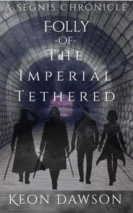 A SEGNIS CHRONICLE: FOLLY OF THE IMPERIAL TETHERED