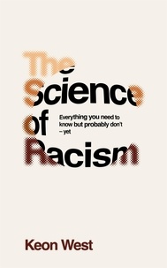 Keon West - The Science of Racism - Everything you need to know but probably don't - yet.