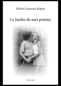 Téléchargement gratuit pour ebook Le jardin de mes poesies par Kepler michel Aumont (French Edition) CHM PDB MOBI 9782414351466