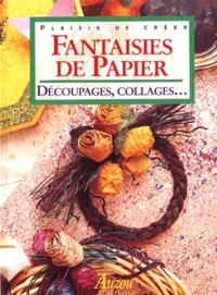 Fantaisies De Papier. Decoupages, Collages