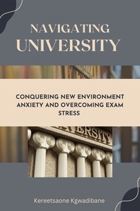 Télécharger des manuels gratuitement Navigating University: Conquering New Environment Anxiety and Overcoming Exam Stress PDB 9798223704218 par Kereetsaone