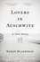 Lovers in Auschwitz. A True Story