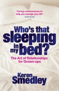 Keren Smedley - Who's That Sleeping in My Bed? - The Art of Successful Relationships for Grown-Ups.