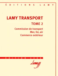 Lamy Transport. Tome 2, Commission De Transport, Mer, Fer, Air, Commerce Exterieur, Edition 2000