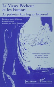 Le Vieux Pecheur Et Les Fomors : Ar Pesketer Koz Hag Ar Fomored. Et Autres Contes Bilingues Francais-Breton