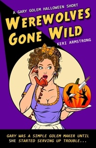  Keri Armstrong - Werewolves Gone Wild - Gary Golem Holiday Series, #1.