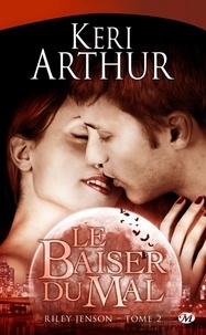 Keri Arthur - Riley Jenson Tome 2 : Le baiser du mal.