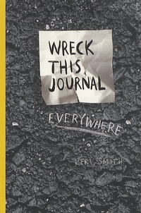Keri Smith - Wreck this Journal Everywhere - To Create is to Destroy.