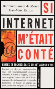 Si Internet M'Etait Conte. Enjeux Et Technologies Du Net Aujourd'Hui