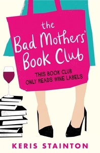 Keris Stainton - The Bad Mothers' Book Club - A laugh-out-loud novel full of humour and heart.