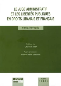 Le juge administratif et les libertés publiques en droits libanais et français