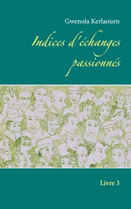 Indices d'échanges passionnés . Livre 3