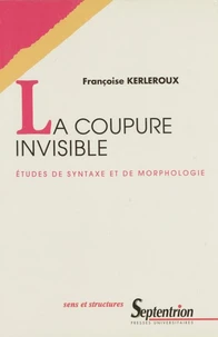 La Coupure Invisible. Etudes De Syntaxe Et De Morphologie