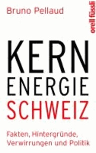 Kernenergie Schweiz - Fakten, Hintergründe, Verwirrungen und Politik.