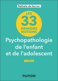 Les 33 grandes notions Psychopathologie de l'enfant et de l'adolescent