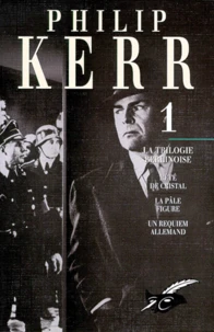 Philip Kerr. Tome 1, La Trilogie Berlinoise : L'Ete De Cristal, La Pale Figure, Un Requiem Allemand