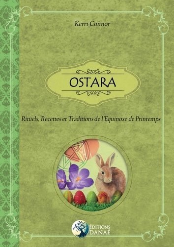 Kerri Connor - Ostara - Rituels, recettes et traditions de l'equinoxe de printemps.