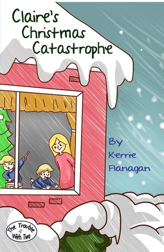  Kerrie Flanagan - Claire's Christmas Catastrophe - The Trouble With Two, #1.