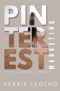  Kerrie Legend - Pinterest Marketing: 80K to 14+ Million in 3 Months.