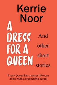  Kerrie Noor - A Dress For A Queen And Other Short Stories.