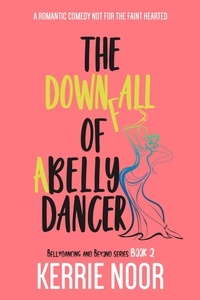 Kerrie Noor - The Downfall of a Bellydancer - Bellydancing and Beyond, #2.