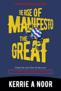 The Rise Of Manifesto The Great:A Sci Fi Comedy With  Dystopians Delusions