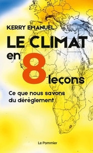 Téléchargement en ligne d'ebooks gratuits Le climat en 8 leçons  - Ce que nous savons du dérèglement par Kerry A. Emanuel en francais 9782746519091 CHM