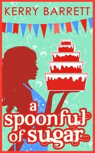 Kerry Barrett - A Spoonful Of Sugar: A Novella.