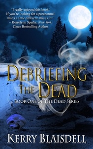  Kerry Blaisdell - Debriefing the Dead (Book One of The Dead Series) - The Dead Series, #1.
