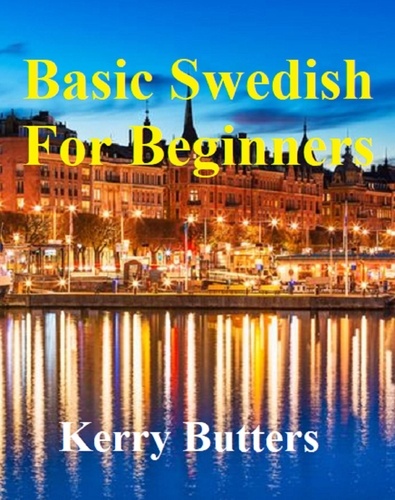  Kerry Butters - Basic Swedish For Beginners. - Foreign Languages..