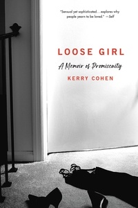 Kerry Cohen - Loose Girl - A Memoir of Promiscuity.
