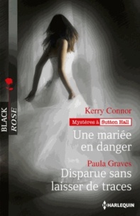 Kerry Connor et Paula Graves - Une mariée en danger ; Disparue sans laisser de traces - Mystères à Sutton Hall.
