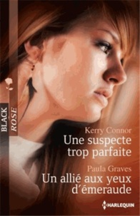 Kerry Connor et Paula Graves - Une suspecte trop parfaite ; Un allié aux yeux d'émeraude.