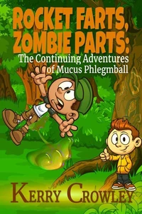Rocket Farts, Zombie Parts: The Continuing Adventures of Mucus Phlegmball