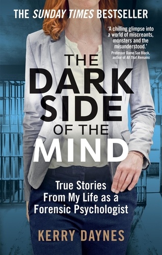 The Dark Side of the Mind. True Stories from My Life as a Forensic Psychologist