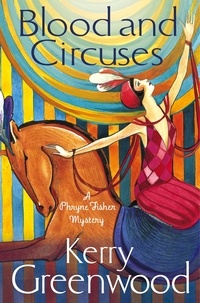 Kerry Greenwood - Blood and Circuses - Miss Phryne Fisher Investigates.