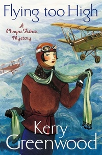 Kerry Greenwood - Flying Too High: Miss Phryne Fisher Investigates.