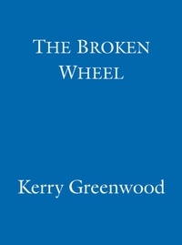 Kerry Greenwood - The Broken Wheel.