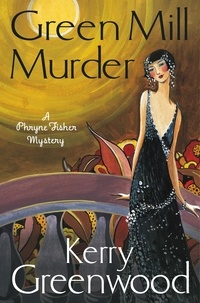 Kerry Greenwood - The Green Mill Murder - Miss Phryne Fisher Investigates.